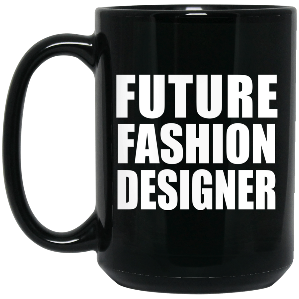Future Fashion Designer - 15oz Coffee Mug Black