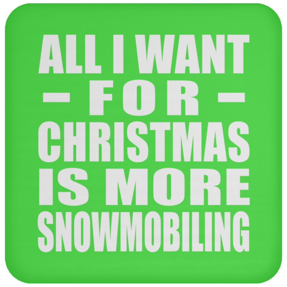 All I Want For Christmas Is More Snowmobiling - Coaster