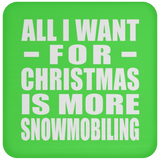 All I Want For Christmas Is More Snowmobiling - Coaster