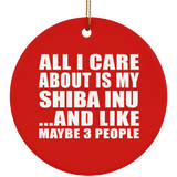 All I Care About Is My Shiba Inu - Circle Ornament
