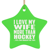 I Love My Wife More Than Hockey - Star Ornament