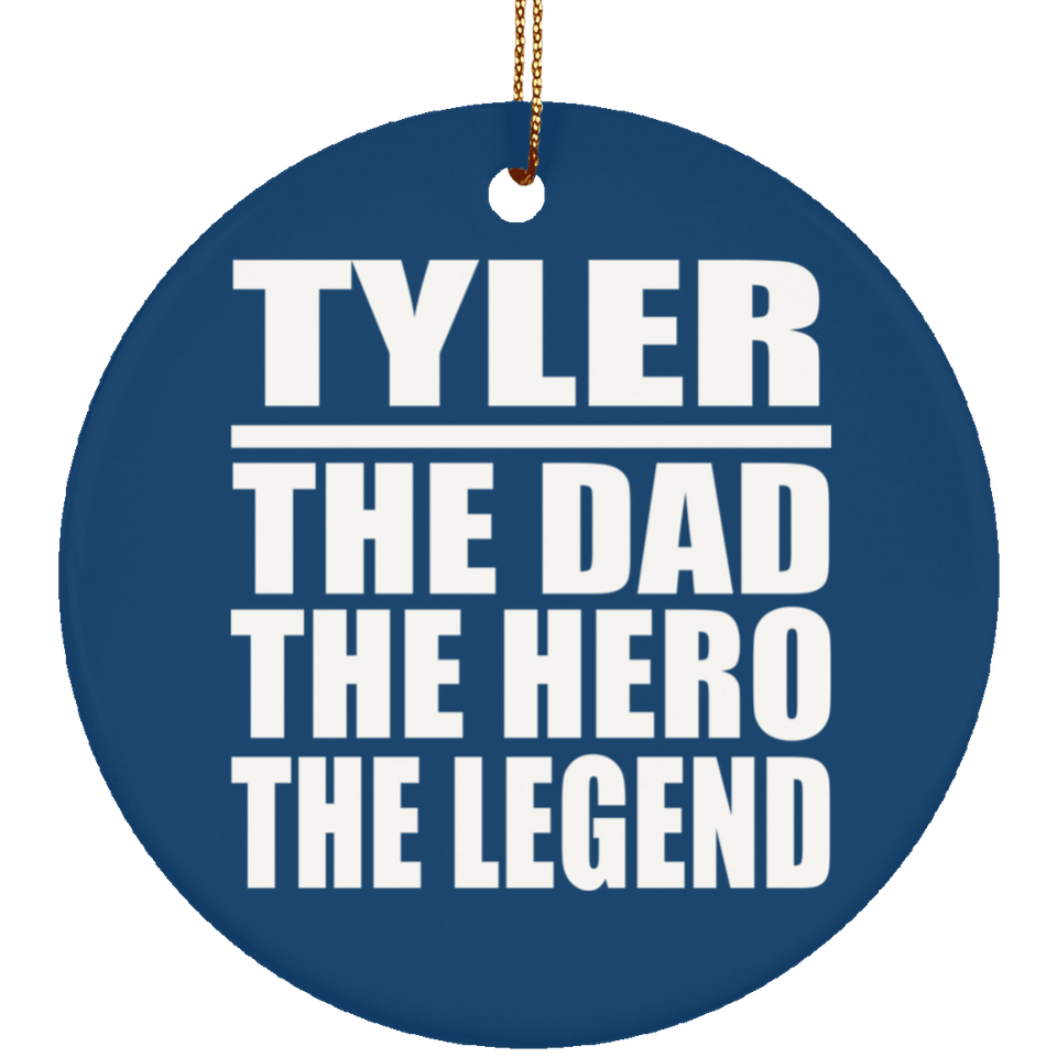 Tyler The Dad The Hero The Legend - Circle Ornament