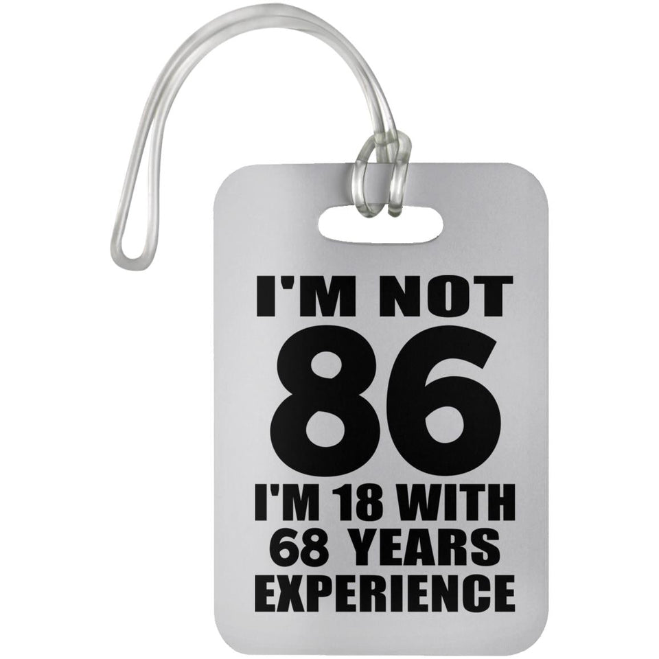 86th Birthday I'm Not 86 I'm 18 With 68 Years Experience - Luggage Bag Tag