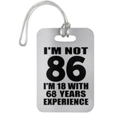 86th Birthday I'm Not 86 I'm 18 With 68 Years Experience - Luggage Bag Tag