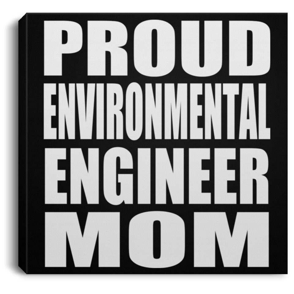 Proud Environmental Engineer Mom - Canvas Square