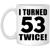 106th Birthday I Turned 53 Twice - 11oz Coffee Mug
