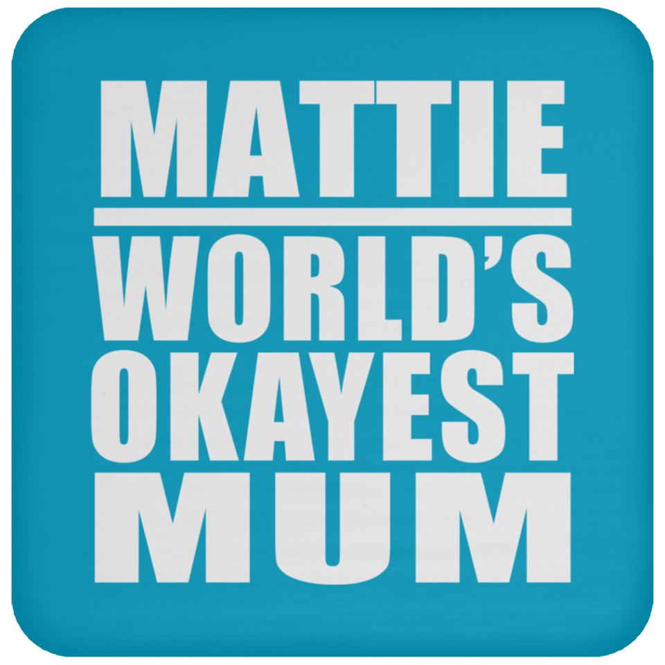 Mattie World's Okayest Mum - Drink Coaster