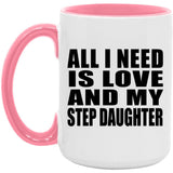 All I Need Is Love And My Step Daughter - 15oz Accent Mug Pink