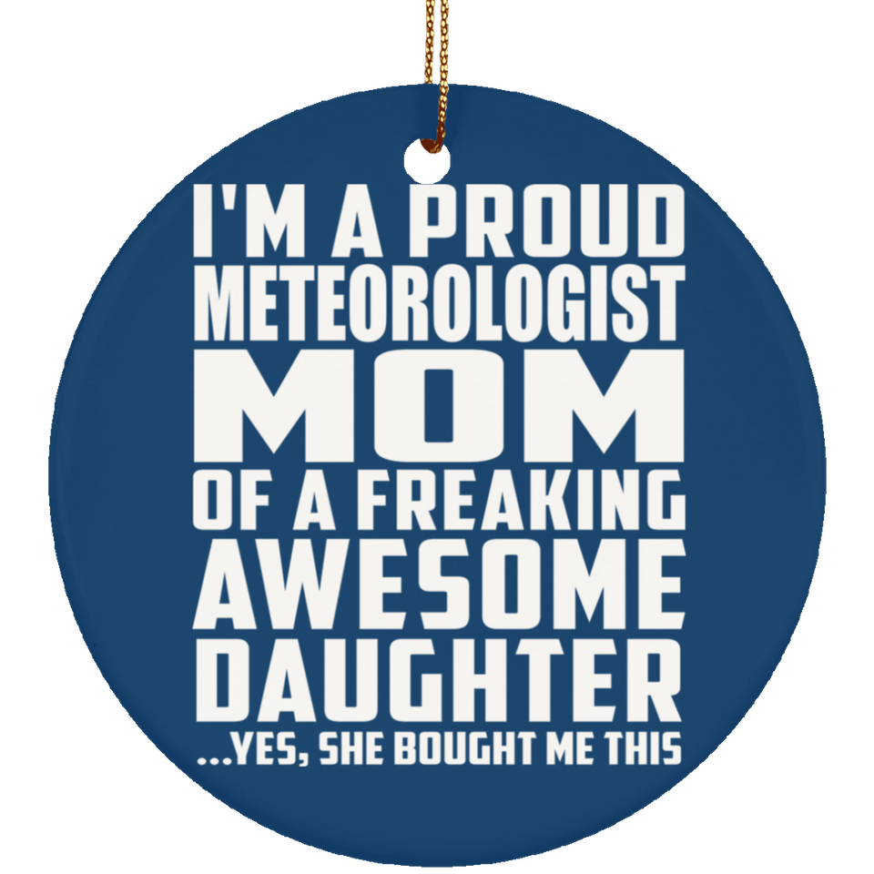 Proud Meteorologist Mom Of Awesome Daughter - Circle Ornament