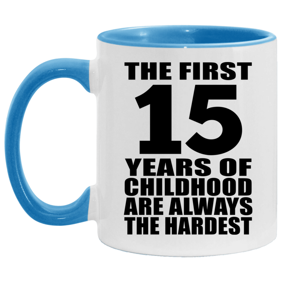 15th Birthday First 15 Years of Childhood Are The Hardest - 11oz Accent Mug Blue