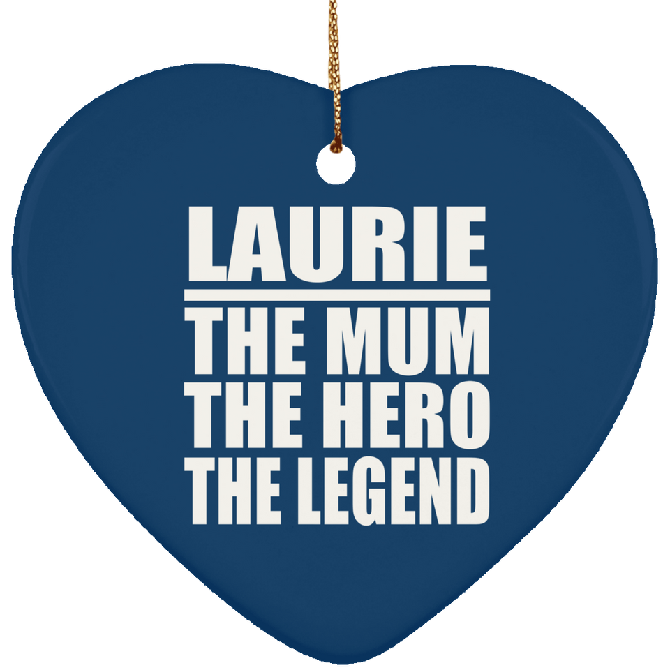 Laurie The Mum The Hero The Legend - Heart Ornament