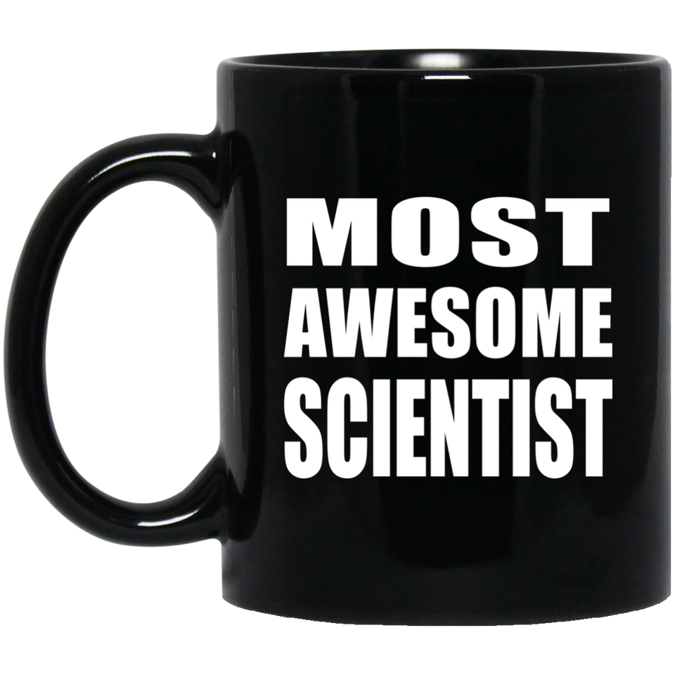 Most Awesome Scientist - 11 Oz Coffee Mug Black