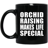 Orchid Raising Makes Life Special - 11oz Coffee Mug Black