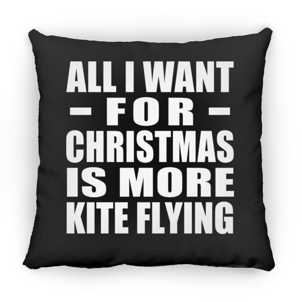 All I Want For Christmas Is More Kite Flying - Throw Pillow Black