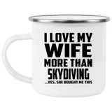I Love My Wife More Than Skydiving - 12oz Camping Mug