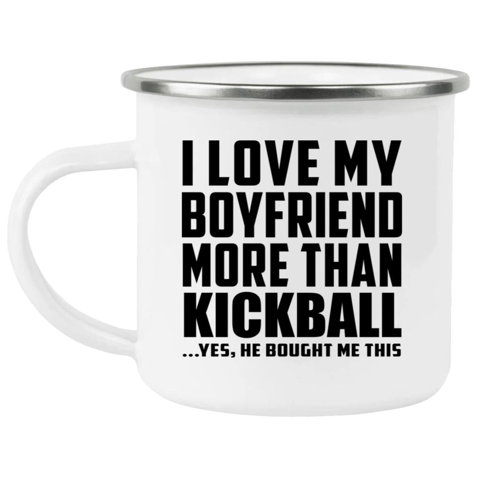 I Love My Boyfriend More Than Kickball - 12oz Camping Mug