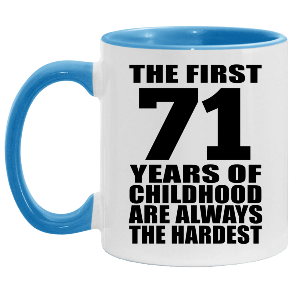 71st Birthday First 71 Years of Childhood Are The Hardest - 11oz Accent Mug Blue