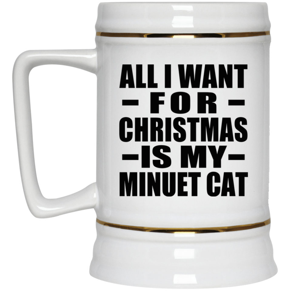 All I Want For Christmas Is My Minuet Cat - Beer Stein