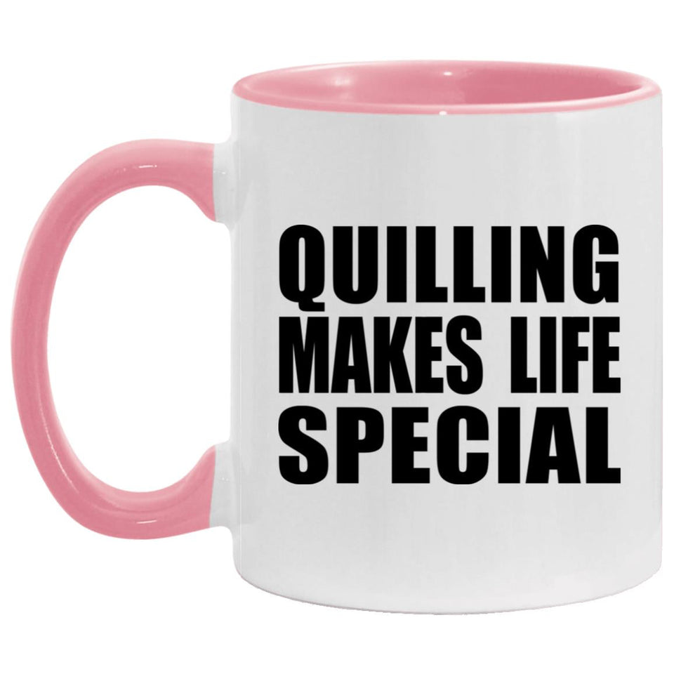Quilling Makes Life Special - 11oz Accent Mug Pink