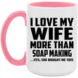 I Love My Wife More Than Soap Making - 15oz Accent Mug Pink
