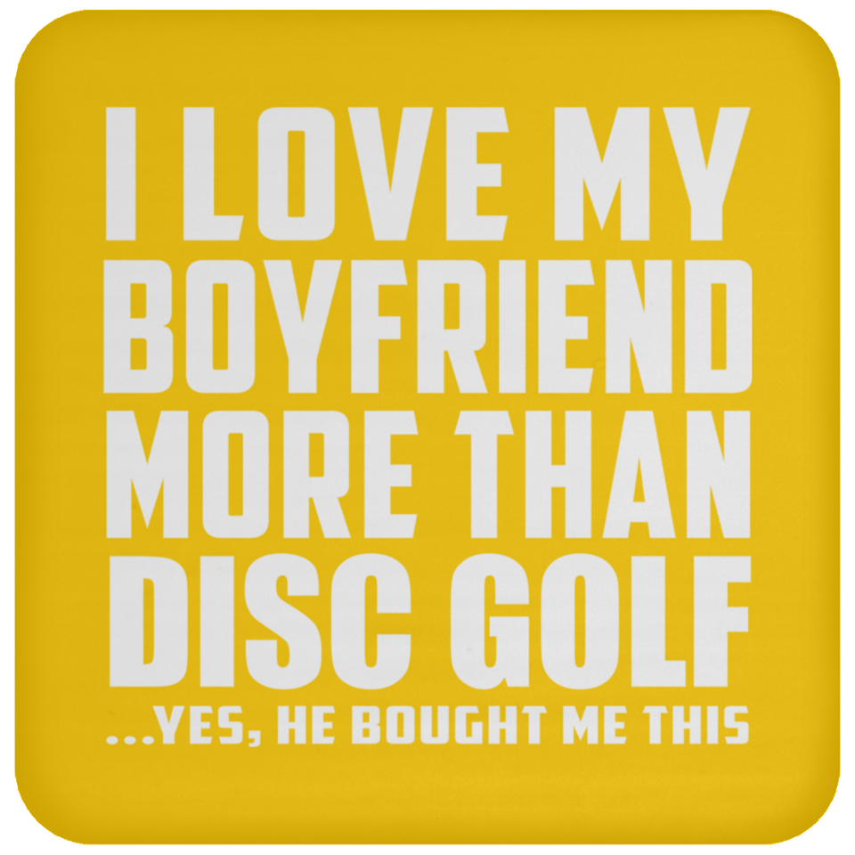 I Love My Boyfriend More Than Disc Golf - Drink Coaster