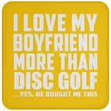 I Love My Boyfriend More Than Disc Golf - Drink Coaster