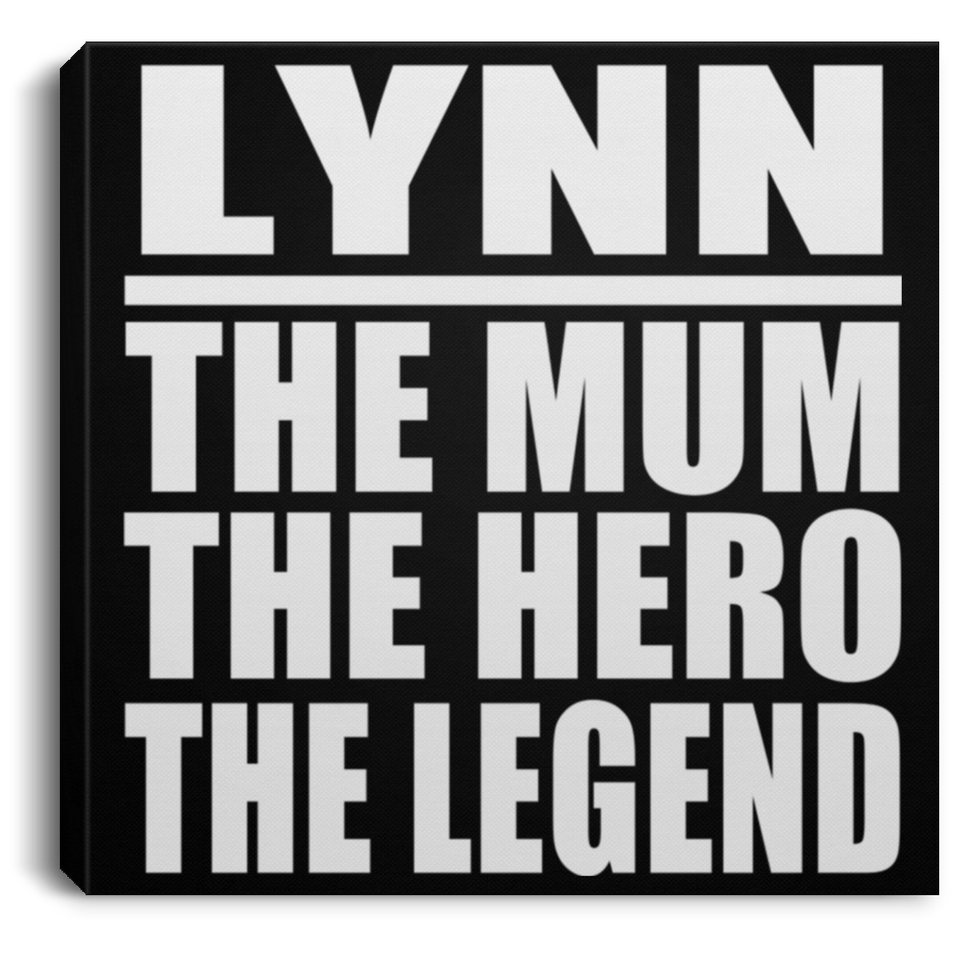 Lynn The Mum The Hero The Legend - Canvas Square