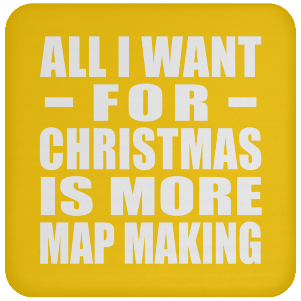 All I Want For Christmas Is More Map Making - Coaster