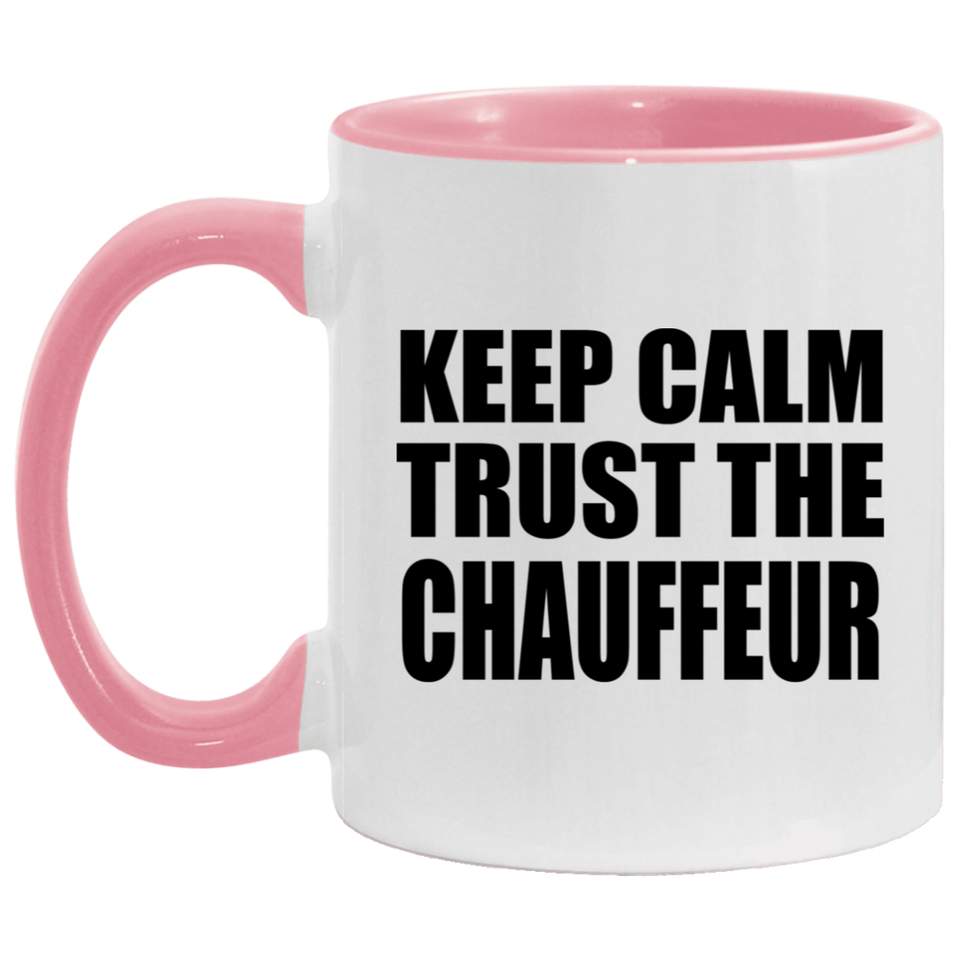 Keep Calm and Trust The Chauffeur - 11oz Accent Mug Pink