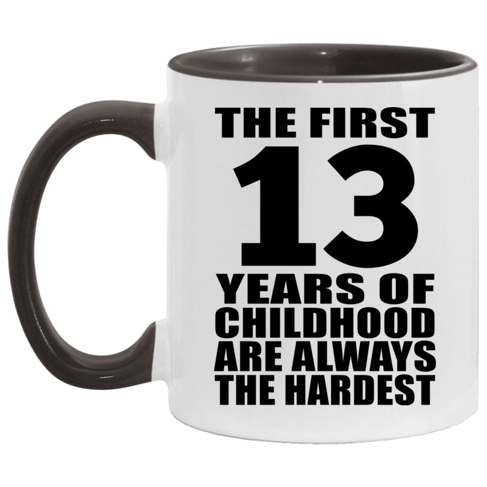 13th Birthday First 13 Years of Childhood Are The Hardest - 11oz Accent Mug Black