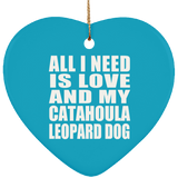 All I Need Is Love And My Catahoula Leopard Dog - Heart Ornament