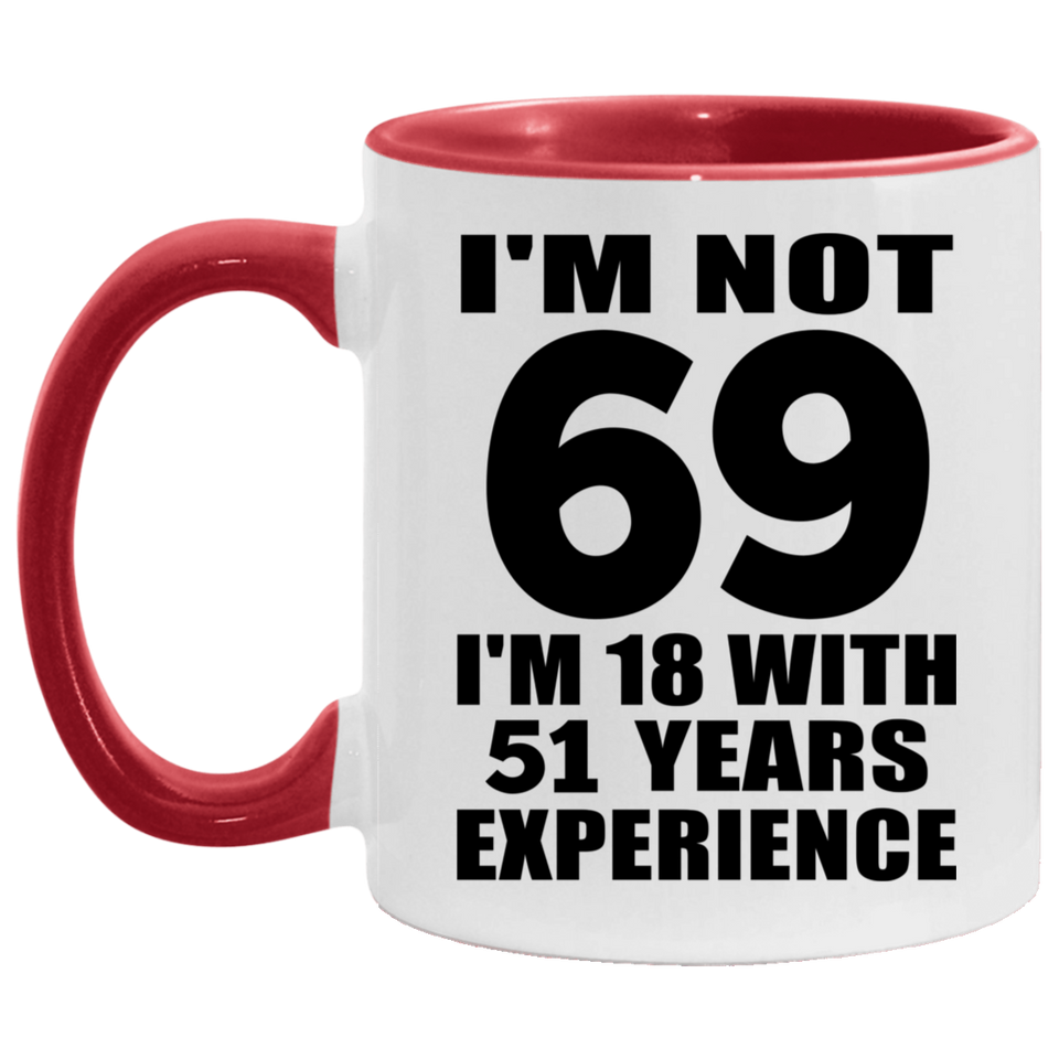 69th Birthday I'm Not 69 I'm 18 With 51 Years Experience - 11oz Accent Mug Red