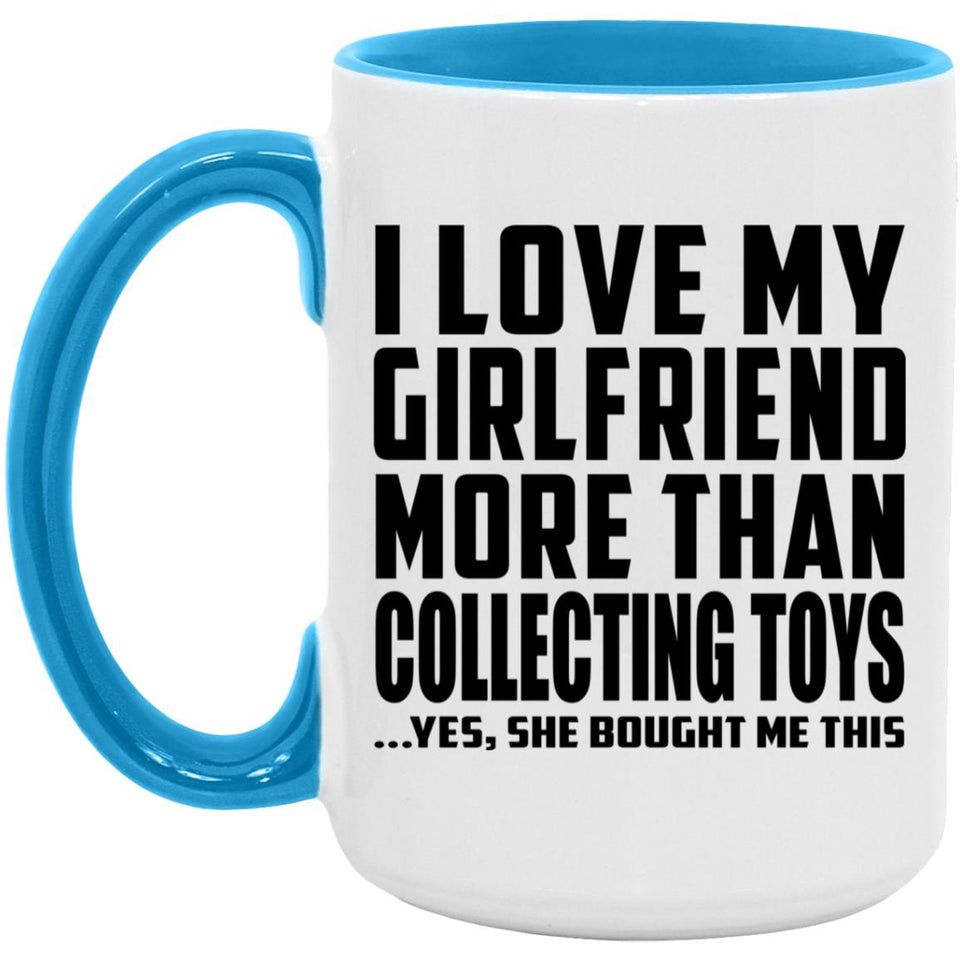 I Love My Girlfriend More Than Collecting Toys - 15oz Accent Mug Blue