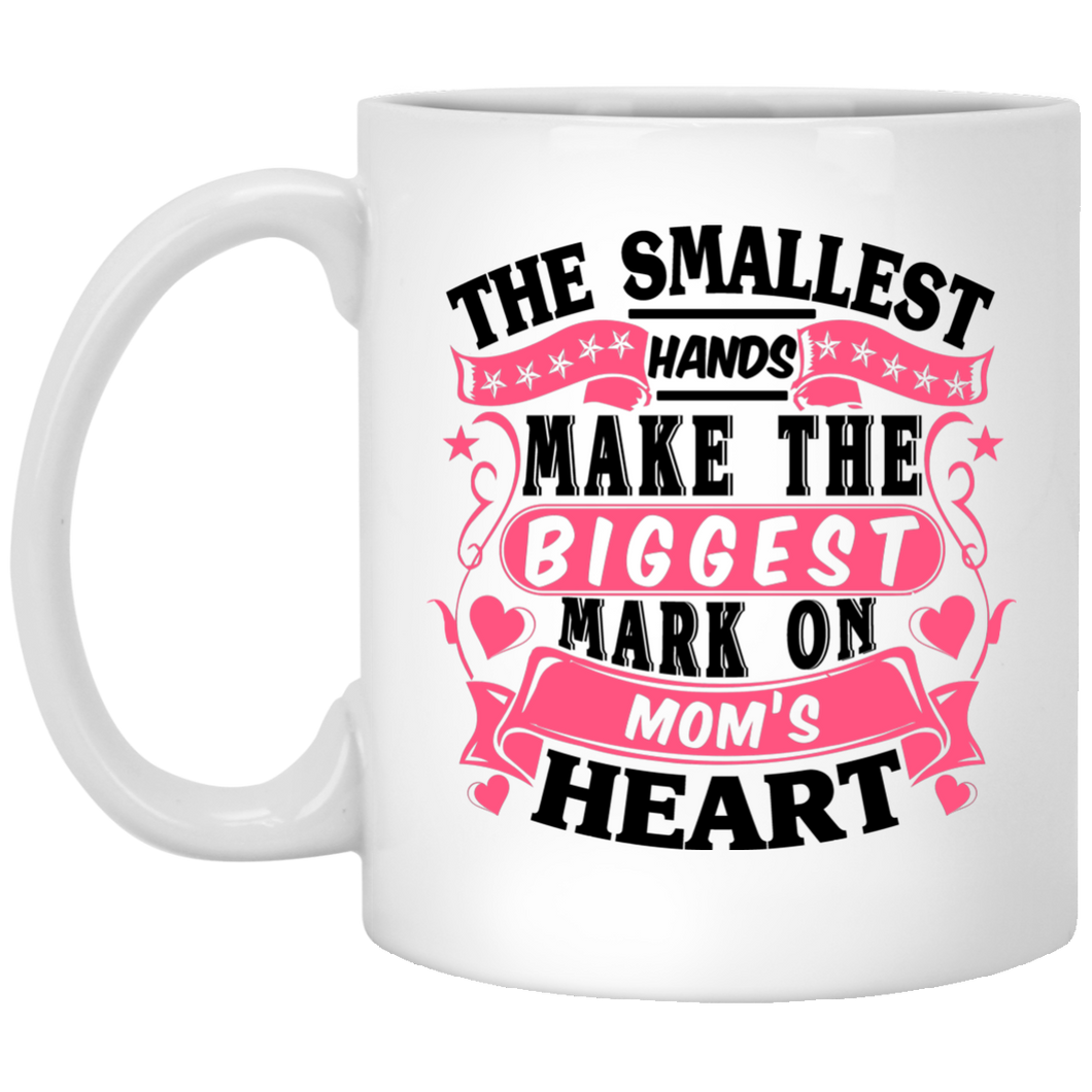 The Smallest Hands Make The Biggest Mark On Mom's Heart - 11 Oz Coffee Mug