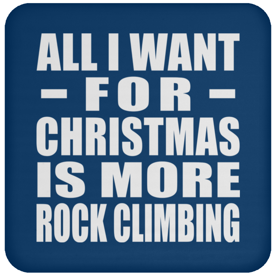All I Want For Christmas Is More Rock Climbing - Coaster