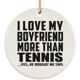 I Love My Boyfriend More Than Tennis - Circle Ornament