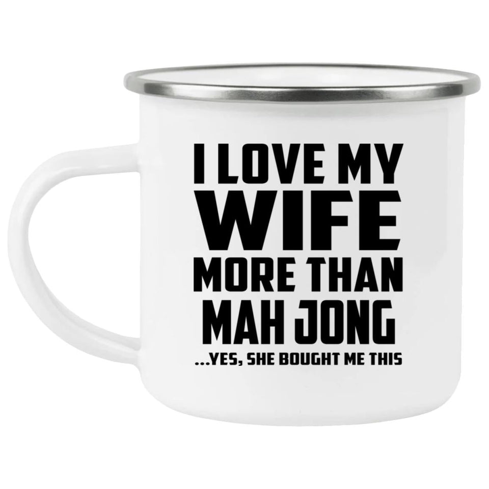 I Love My Wife More Than Mah Jong - 12oz Camping Mug