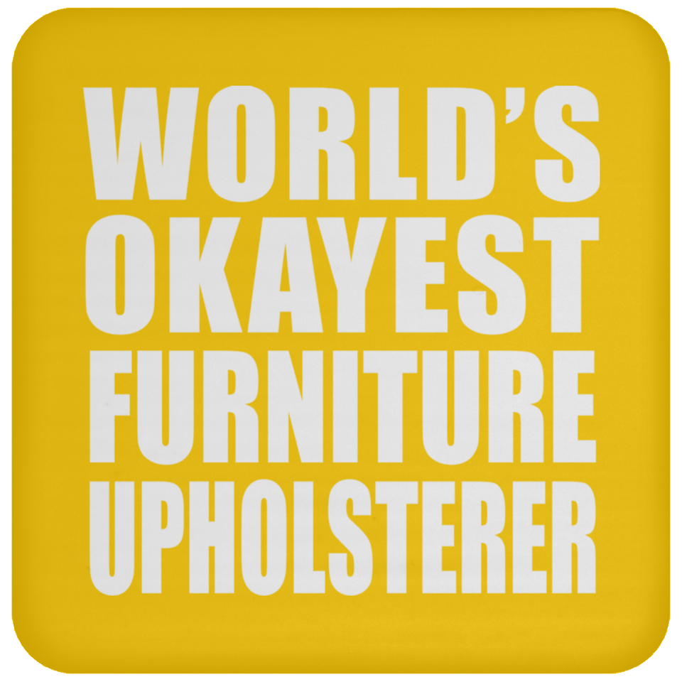 World's Okayest Furniture Upholsterer - Drink Coaster