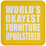 World's Okayest Furniture Upholsterer - Drink Coaster