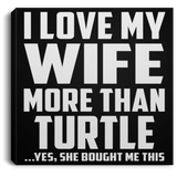 I Love My Wife More Than Turtle - Canvas Square