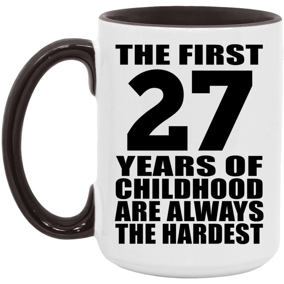 27th Birthday First 27 Years of Childhood Are The Hardest - 15oz Accent Mug Black