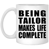 Being Tailor Makes Life Complete - 11oz Coffee Mug