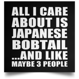 All I Care About Is Japanese Bobtail - Poster Square