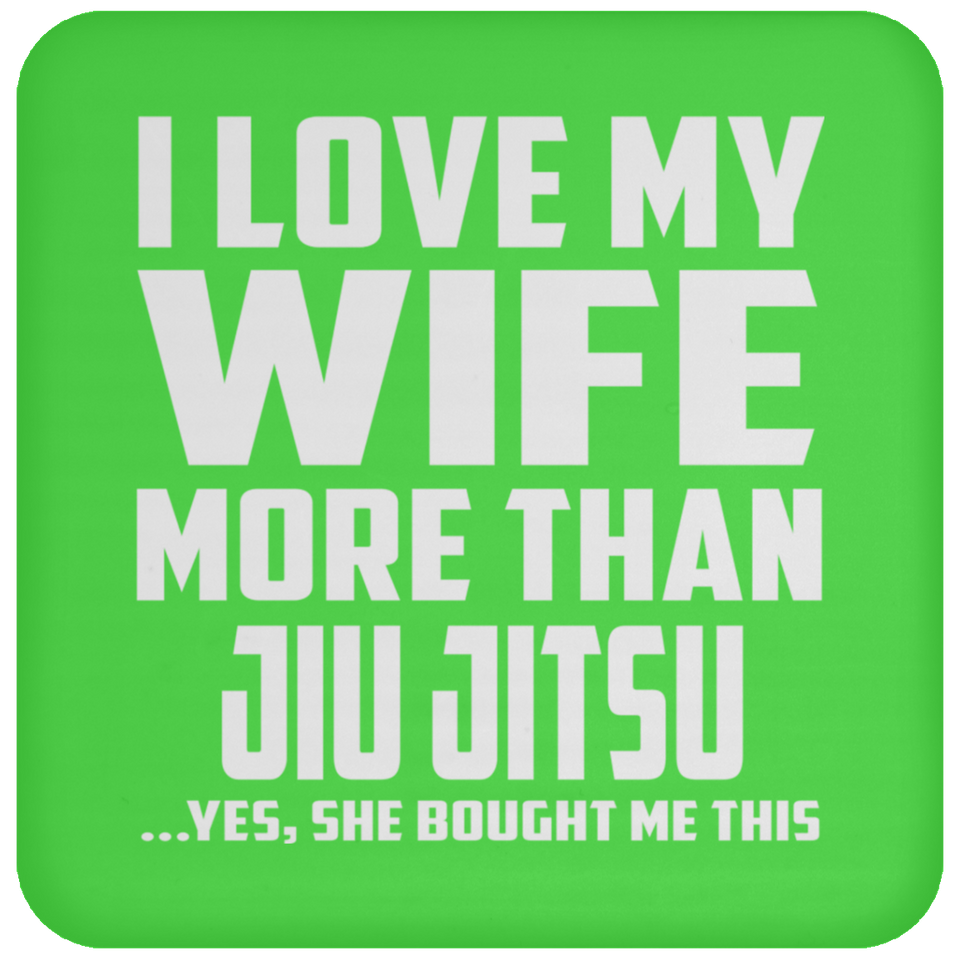 I Love My Wife More Than Jiu Jitsu - Drink Coaster