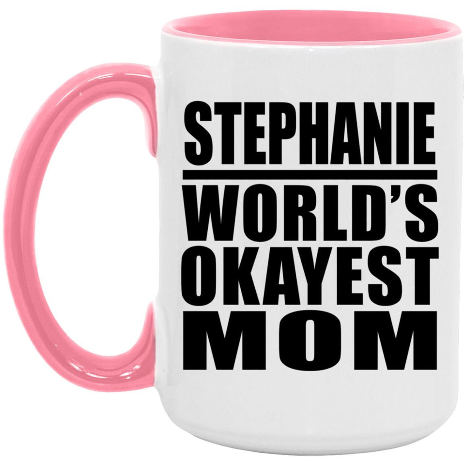 Stephanie World's Okayest Mom - 15oz Accent Mug Pink