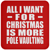 All I Want For Christmas Is More Pole Vaulting - Coaster
