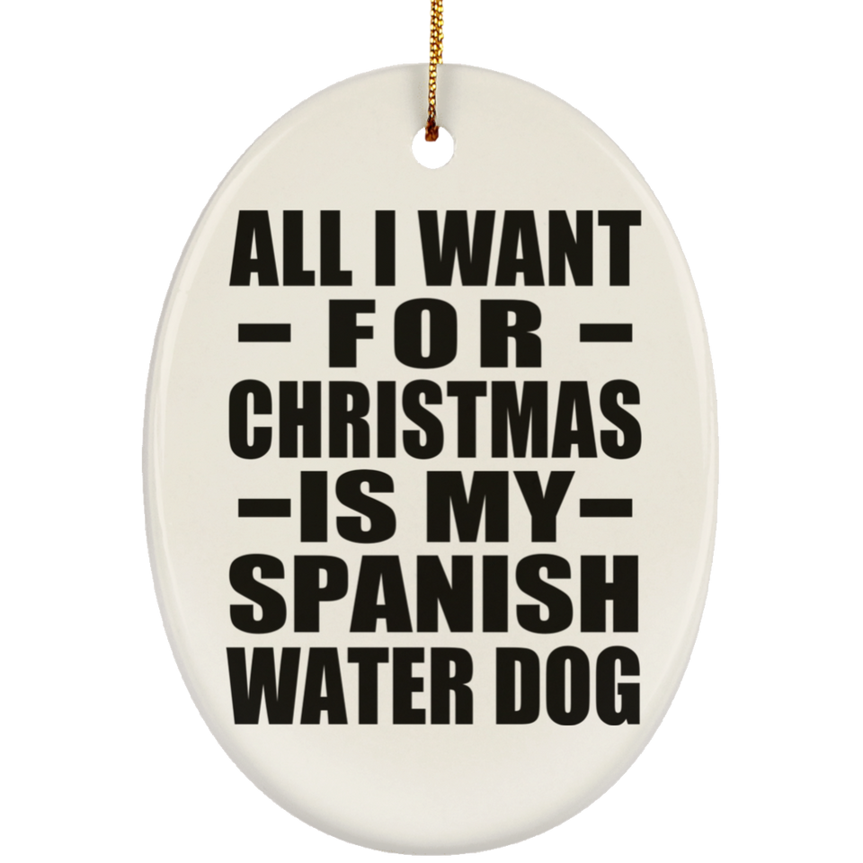 All I Want For Christmas Is My Spanish Water Dog - Oval Ornament