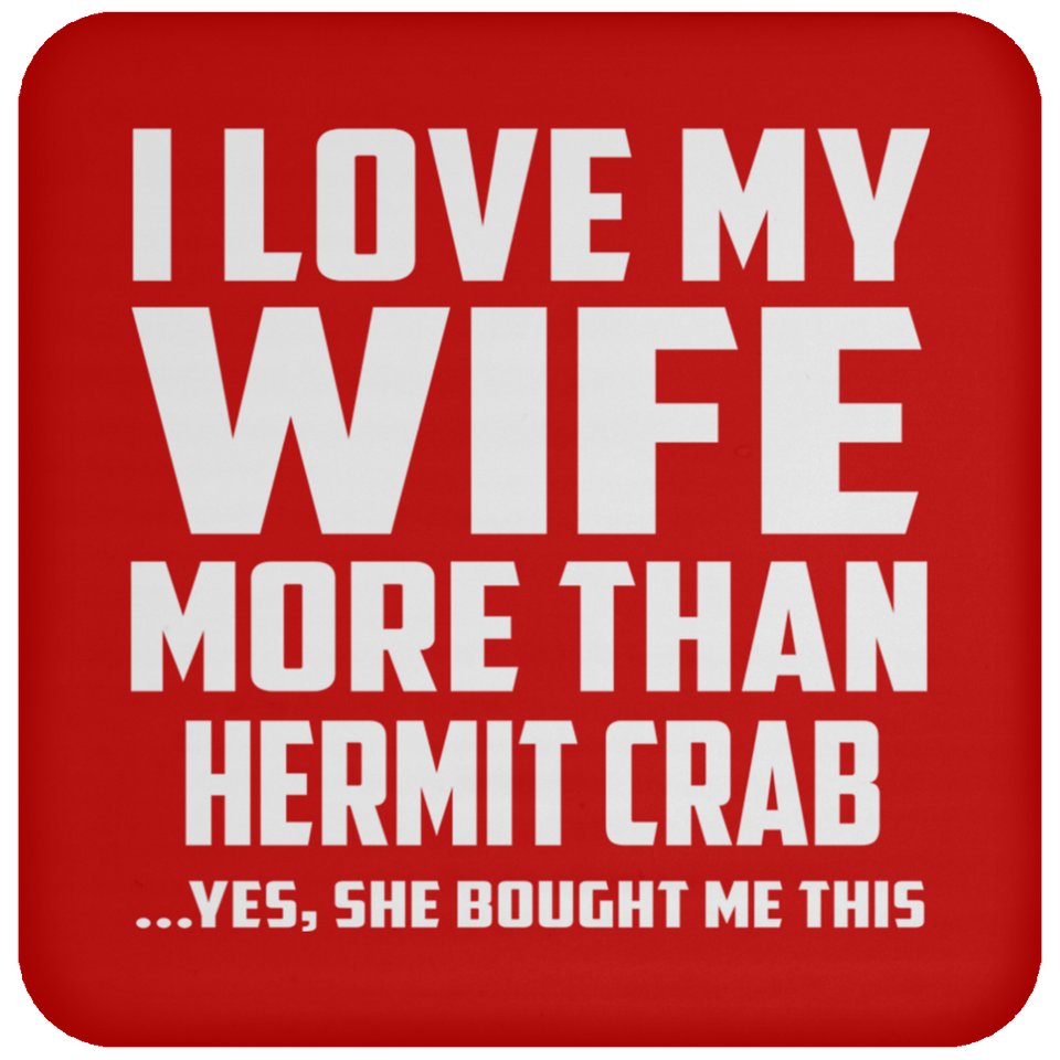 I Love My Wife More Than Hermit Crab - Drink Coaster