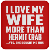 I Love My Wife More Than Hermit Crab - Drink Coaster