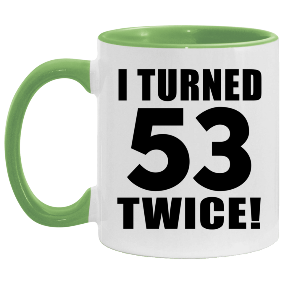 106th Birthday I Turned 53 Twice - 11oz Accent Mug Green